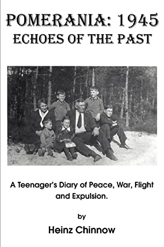 Pomerania: 1945 Echoes of the Past: A Teenager's Diary of Peace, War, Flight and Expulsion.