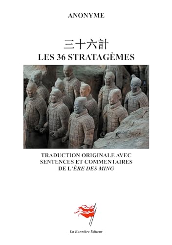 Les 36 stratagèmes: Traduction originale avec sentences et commentaires de l'ère des Ming von Les Editions De La Bannière