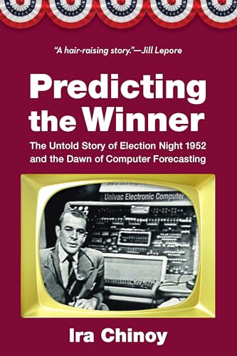Predicting the Winner: The Untold Story of Election Night 1952 and the Dawn of Computer Forecasting von Potomac Books Inc