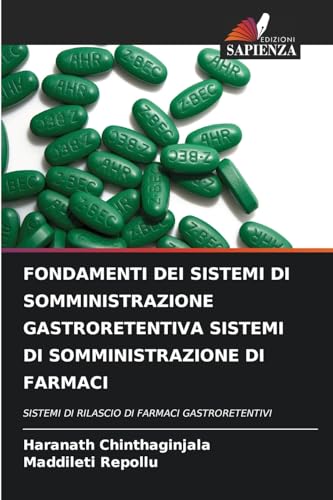FONDAMENTI DEI SISTEMI DI SOMMINISTRAZIONE GASTRORETENTIVA SISTEMI DI SOMMINISTRAZIONE DI FARMACI: SISTEMI DI RILASCIO DI FARMACI GASTRORETENTIVI von Edizioni Sapienza