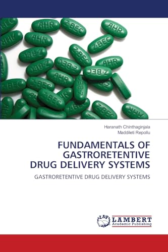 FUNDAMENTALS OF GASTRORETENTIVE DRUG DELIVERY SYSTEMS: GASTRORETENTIVE DRUG DELIVERY SYSTEMS von LAP LAMBERT Academic Publishing