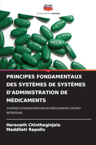PRINCIPES FONDAMENTAUX DES SYSTÈMES DE SYSTÈMES D'ADMINISTRATION DE MÉDICAMENTS: SYSTÈMES D'ADMINISTRATION DE MÉDICAMENTS GASTRO-RÉTENTEURS von Editions Notre Savoir