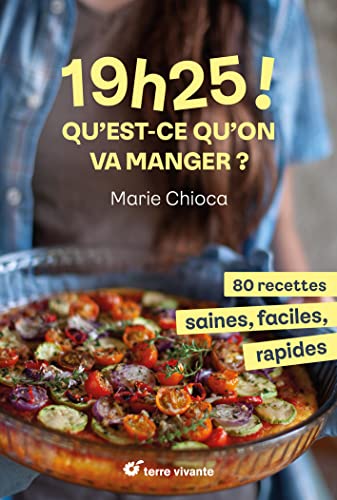 19h25 ! Qu’est-ce qu’on va manger ?: 80 recettes saines, faciles et rapides von TERRE VIVANTE