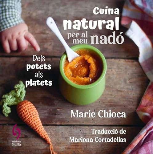 Cuina natural per al meu nadó: Dels potets als platets (QuèViures, Band 9) von Edicions Sidillà SL