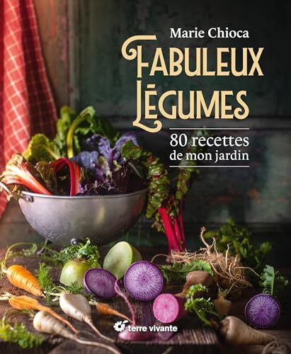 Fabuleux légumes: 80 recettes de mon jardin von TERRE VIVANTE