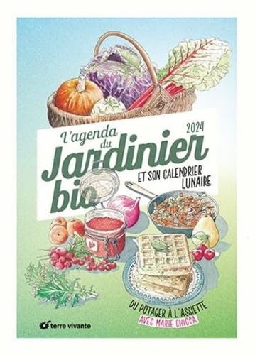 L'agenda 2024 du jardinier bio: Du potager à l'assiette