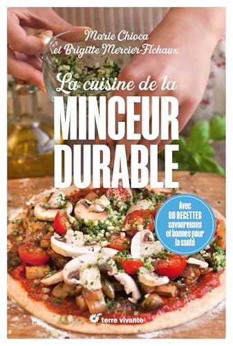 La cuisine de la minceur durable - Nouvelle édition: Avec 90 recettes savoureuses et bonnes pour la santé La cuisine de la minceur durable - Nouvelle édition: Avec 90 recettes savoureuses et bonnes pour la santé von TERRE VIVANTE