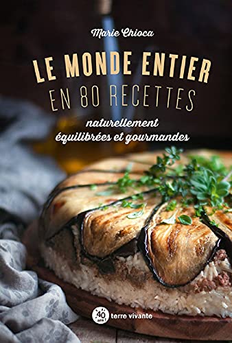 Le monde entier en 80 recettes: Naturellement équilibrées et gourmandes von TERRE VIVANTE