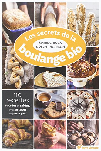 Les secrets de la boulange bio: 110 recettes sucrées et salées, avec astuce et pas à pas von TERRE VIVANTE