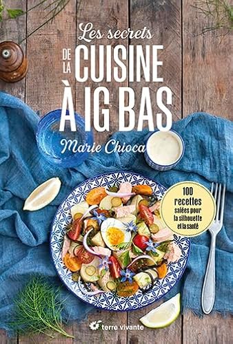 Les secrets de la cuisine à IG bas - Nouvelle édition: 100 recettes salées... pour la silhouette et la santé Les secrets de la cuisine à IG bas - Nouvelle édition: 100 recettes salées... pour la silhouette et la santé