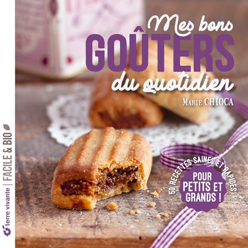 Mes bons goûters du quotidien - Nouvelle édition: 50 recettes saines et rapides pour petits et grands ! Mes bons goûters du quotidien - Nouvelle édition: 50 recettes saines et rapides pour petits et grands !