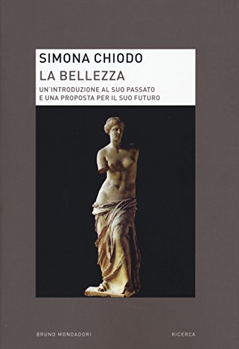 La bellezza. Un'introduzione al suo passato e una proposta per il suo futuro (Ricerca) von Mondadori Bruno