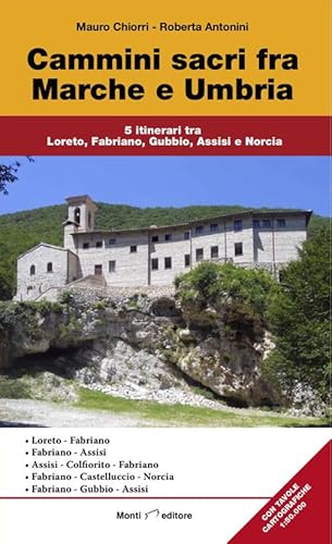 Cammini sacri fra Marche e Umbria. 5 itinerari tra Loreto, Fabriano, Gubbio, Assisi e Norcia von Monti Raffaele