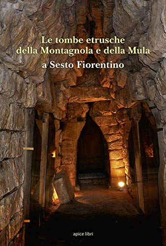 Le tombe etrusche della Montagnola e della Mula a Sesto Fiorentino (Sextus)