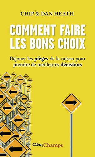 Comment faire les bons choix: Déjouer les pièges de la raison pour prendre de meilleures décisions