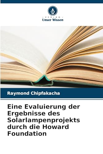 Eine Evaluierung der Ergebnisse des Solarlampenprojekts durch die Howard Foundation von Verlag Unser Wissen