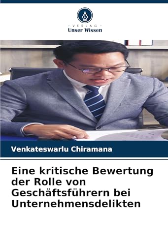 Eine kritische Bewertung der Rolle von Geschäftsführern bei Unternehmensdelikten von Verlag Unser Wissen