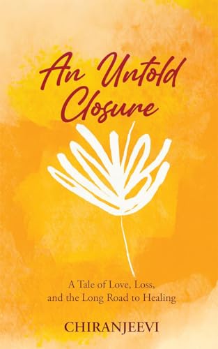 An Untold Closure: A Tale of Love, Loss, and the Long Road to Healing von Notion Press