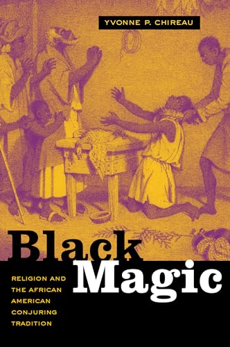 Black Magic: Religion And the African American Conjuring Tradition