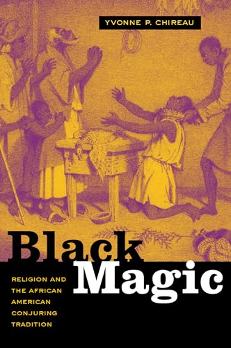 Black Magic: Religion and the African American Conjuring Tradition