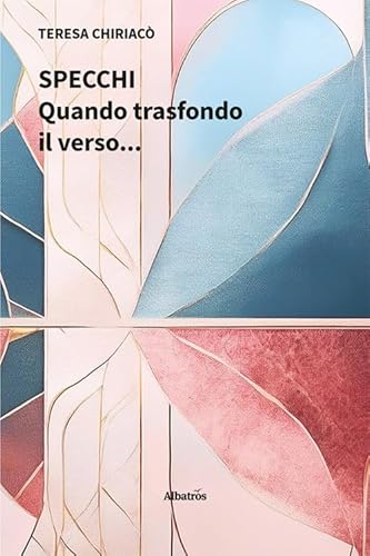 Specchi. Quando trasfondo il verso... (Nuove voci. Le piume) von Gruppo Albatros Il Filo