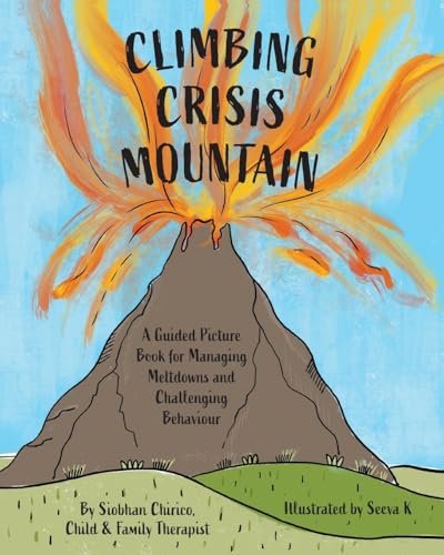 Climbing Crisis Mountain: A Guided Picture Book for Managing Meltdowns and Challenging Behaviour. von FriesenPress