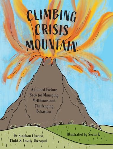 Climbing Crisis Mountain: A Guided Picture Book for Managing Meltdowns and Challenging Behaviour. von FriesenPress
