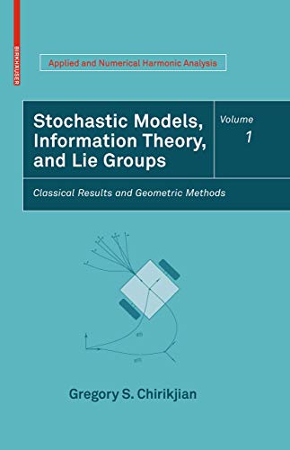 Stochastic Models, Information Theory, and Lie Groups, Volume 1: Classical Results and Geometric Methods (Applied and Numerical Harmonic Analysis, Band 1)