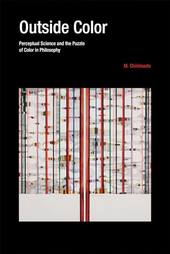 Outside Color: Perceptual Science and the Puzzle of Color in Philosophy (Mit Press)