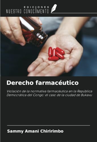 Derecho farmacéutico: Violación de la normativa farmacéutica en la República Democrática del Congo: el caso de la ciudad de Bukavu von Ediciones Nuestro Conocimiento