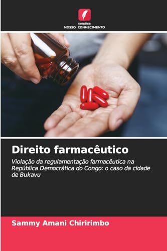 Direito farmacêutico: Violação da regulamentação farmacêutica na República Democrática do Congo: o caso da cidade de Bukavu von Edições Nosso Conhecimento