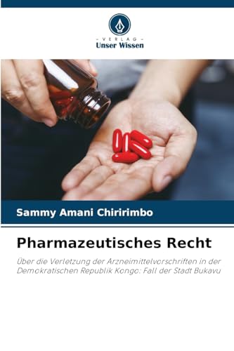 Pharmazeutisches Recht: Über die Verletzung der Arzneimittelvorschriften in der Demokratischen Republik Kongo: Fall der Stadt Bukavu von Verlag Unser Wissen