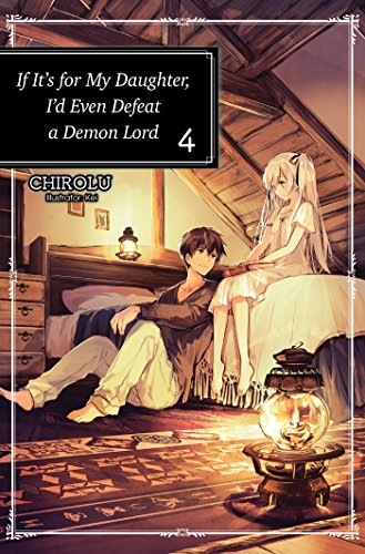 If It's for My Daughter, I'd Even Defeat a Demon Lord: Volume 4 (IF FOR MY DAUGHTER DEFEAT DEMON LORD LIGHT NOVEL SC)