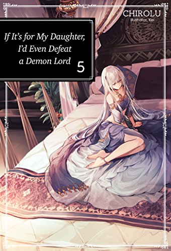 If It's for My Daughter, I'd Even Defeat a Demon Lord: Volume 5 (IF FOR MY DAUGHTER DEFEAT DEMON LORD LIGHT NOVEL SC, Band 5) von J-Novel Club
