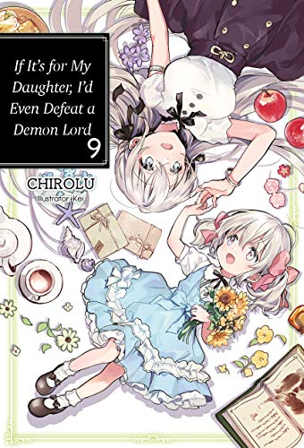 If It's for My Daughter, I'd Even Defeat a Demon Lord: Volume 9 (IF FOR MY DAUGHTER DEFEAT DEMON LORD LIGHT NOVEL SC) von J-Novel Club