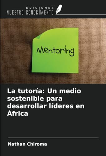La tutoría: Un medio sostenible para desarrollar líderes en África von Ediciones Nuestro Conocimiento