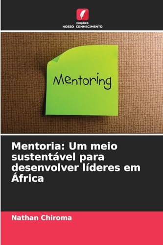 Mentoria: Um meio sustentável para desenvolver líderes em África von Edições Nosso Conhecimento