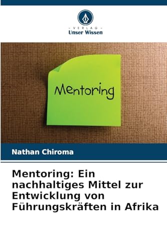 Mentoring: Ein nachhaltiges Mittel zur Entwicklung von Führungskräften in Afrika: DE von Verlag Unser Wissen
