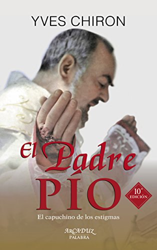 El Padre Pío: El capuchino de los estigmas (Arcaduz, Band 87) von Ediciones Palabra, S.A.