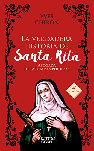 La verdadera historia de Santa Rita: Abogada de las causas perdidas (Arcaduz, Band 96)