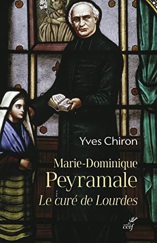 MARIE DOMINIQUE PEYRAMALE, LE CURE DE LOURDES