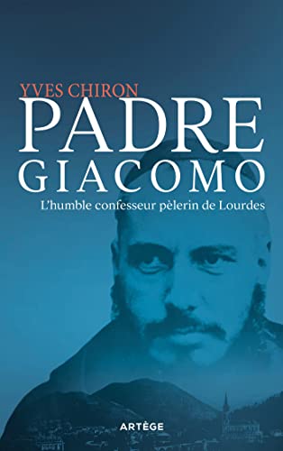 Padre Giacomo: L'humble confesseur pèlerin de Lourdes von ARTEGE