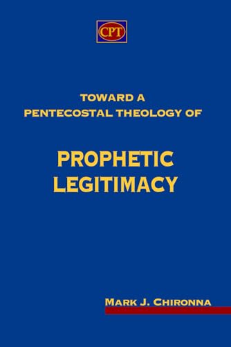 Toward a Pentecostal Theology of Prophetic Legitimacy von CPT Press