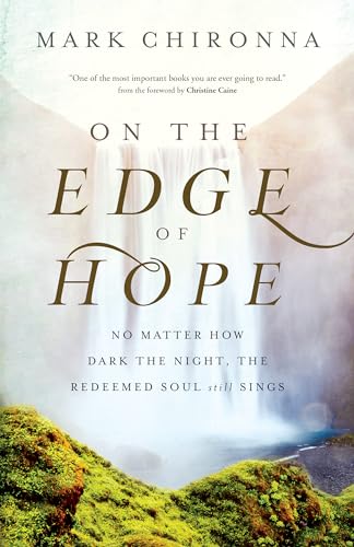 On the Edge of Hope: No Matter How Dark the Night, the Redeemed Soul Still Sings