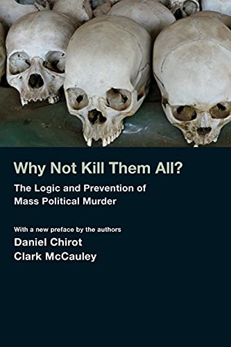Why Not Kill Them All?: The Logic and Prevention of Mass Political Murder von Princeton University Press