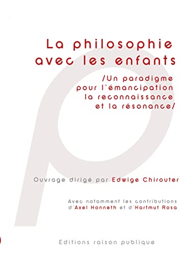 La Philosophie avec les enfants: Un paradigme pour l'émancipation, la reconnaissance et la résonance von Editions Raison Publique