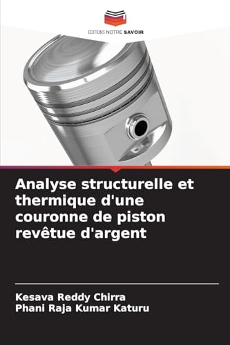 Analyse structurelle et thermique d'une couronne de piston revêtue d'argent von Editions Notre Savoir