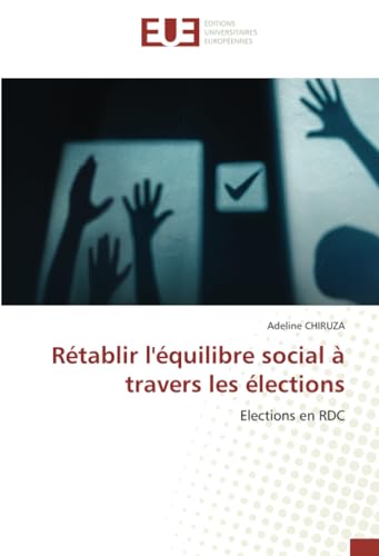 Rétablir l'équilibre social à travers les élections: Elections en RDC von Éditions universitaires européennes