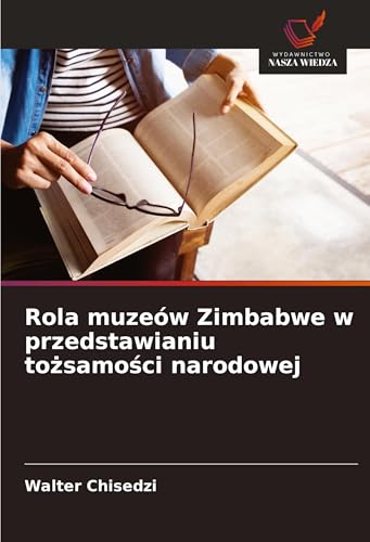Rola muzeów Zimbabwe w przedstawianiu to¿samo¿ci narodowej: DE von Wydawnictwo Nasza Wiedza