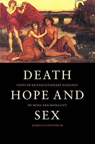 Death, Hope and Sex: Steps to an Evolutionary Ecology of Mind and Morality